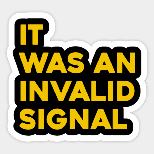 It Was An Invalid Signal Sticker